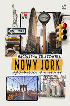 Okładka - Nowy Jork. Opowieści o mieście - Magdalena Żelazowska
