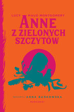 Okładka - Anne z Zielonych Szczytów. (Ania z Zielonego Wzgórza - nowe tłumaczenie) - Lucy Maud Montgomery