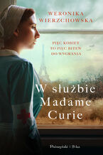 Okładka - W służbie Madame Curie - Weronika Wierzchowska, Weronika Wierzchowska