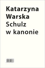 Okładka - Schulz w kanonie. Recepcja szkolna w latach 1945-2018 - Katarzyna Warska