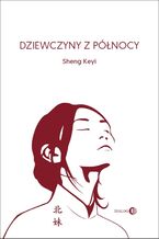 Okładka - Dziewczyny z północy - Sheng Keyi
