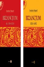 Okładka - CESARSTWO BIZANTYJSKIE Pakiet 2 książek - Bizancjum ok. 500-1024, Bizancjum 1024-1492 - Jonathan Shepard