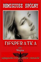 Okładka - Desperatka. Tom I Wojna - Remigiusz Spólny