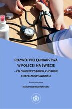 Okładka - Rozwój pielęgniarstwa w Polsce i na świecie - człowiek w zdrowiu, chorobie i niepełnosprawności - Małgorzata Wojciechowska