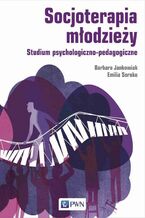 Okładka - Socjoterapia młodzieży - Barbara Jankowiak, Emilia Soroko