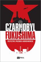 Okładka - Czarnobyl i Fukushima - Tomasz Ilnicki