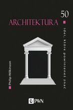 Okładka - 50 idei, które powinieneś znać. Architektura - Philip Wilkinson