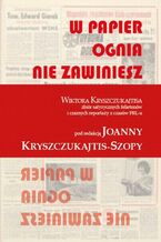 Okładka - W papier ognia nie zawiniesz. WIKTORA KRYSZCZUKAJTISA zbiór satyrycznych felietonów i czarnych reportaży z czasów PRL-u - Wiktor Kryszczukajtis