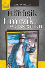 Okładka - Komisorz Hanusik. Umrzik we szranku - Marcin Melon