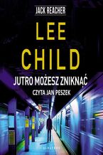 Okładka - JUTRO MOŻESZ ZNIKNĄĆ - Lee Child