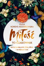 Okładka - Miłość to czasownik. Jak być ze sobą czulej, bliżej, dłużej. I na większym luzie - Olga Kordys-Kozierowska