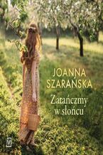 Okładka - Zatańczmy w słońcu - Joanna Szarańska