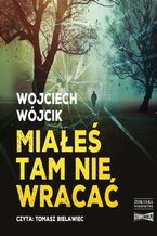 Okładka - Miałeś tam nie wracać - Wojciech Wójcik