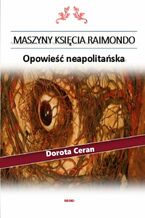 Okładka - Maszyny księcia Raimondo - Dorota Ceran