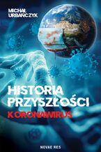 Okładka - Historia przyszłości. Koronawirus - Michał Urbańczyk