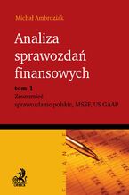 Okładka - Analiza sprawozdań finansowych. Zrozumieć sprawozdanie polskie, MSSF, US GAAP. Tom 1 - Michał Ambroziak