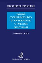 Okładka - Dowód z opinii biegłego w postępowaniu cywilnym. Biegły lekarz - Aleksandra Klich