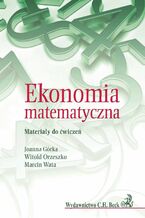 Okładka - Ekonomia matematyczna. Materiały do ćwiczeń - Joanna Górka, Witold Orzeszko, Marcin Wata