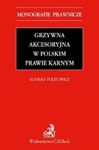 Okładka - Grzywna akcesoryjna w polskim prawie karnym - Konrad Andrzej Politowicz