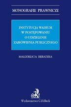Okładka - Instytucja wadium w postępowaniu o udzielenie zamówienia publicznego - Małgorzata Sieradzka
