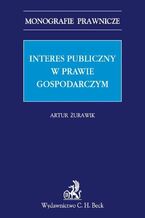 Okładka - Interes publiczny w prawie gospodarczym - Artur Żurawik