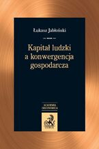 Okładka - Kapitał ludzki a konwergencja gospodarcza - Łukasz Jabłoński