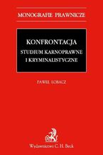 Okładka - Konfrontacja. Studium karnoprocesowe i kryminalistyczne - Paweł Łobacz