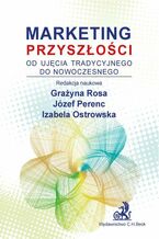 Okładka - Marketing przyszłości - od ujęcia tradycyjnego do nowoczesnego - Grażyna Rosa