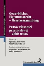 Okładka - Prawo własności przemysłowej - zbiór ustaw Gewerbliches Eigentumsrecht - Gesetzessammlung - Agnieszka Sarnowska, Anna Guzikowska-Ney