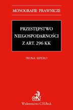 Okładka - Przestępstwo niegospodarności z art. 296 KK - Iwona Sepioło
