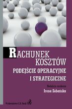 Okładka - Rachunek kosztów. Podejście operacyjne i strategiczne - Irena Sobańska
