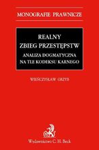 Okładka - Realny zbieg przestępstw. Analiza dogmatyczna na tle Kodeksu karnego z 1997 r - Wieńczysław Grzyb