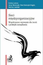 Okładka - Sieci międzyorganizacyjne. Współczesne wyzwanie dla teorii i praktyki zarządzania - Jerzy Niemczyk, Ewa Stańczyk-Hugiet, Bartosz Jasiński