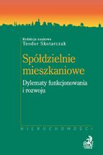 Okładka - Spółdzielnie mieszkaniowe. Dylematy funkcjonowania i rozwoju - Teodor Skotarczak