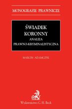 Okładka - Świadek koronny Analiza prawno-kryminalistyczna - Marcin Adamczyk