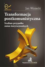 Okładka - Transformacja postkomunistyczna Studium przypadku zmian instytucjonalnych - Jan Winiecki
