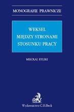 Okładka - Weksel między stronami stosunku pracy - Mikołaj Rylski