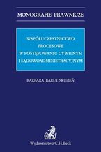 Okładka - Współuczestnictwo procesowe w postępowaniu cywilnym i sądowoadministracyjnym - Barbara Barut-Skupień