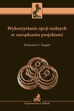 Okładka - Wykorzystanie opcji realnych w zarządzaniu projektami - Krzysztof S. Targiel