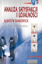 Okładka - Analiza satysfakcji i lojalności klientów bankowych. Rozdział 3. Działania marketingowe banków jako narzędzia kształtowania jakości usług oraz satysfakcji i lojalności klientów - Przemysław Stodulny