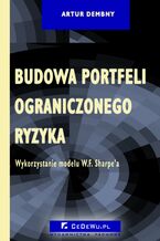Okładka - Budowa portfeli ograniczonego ryzyka. Wykorzystanie modelu W.F. Sharpe'a. Rozdział 4. Założenia metodologiczne badań empirycznych - Artur Dembny