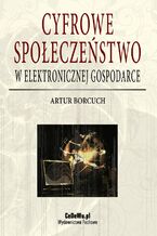 Okładka - Cyfrowe społeczeństwo w elektronicznej gospodarce - Artur Borcuch