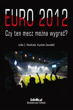 Okładka - EURO 2012 - Czy ten mecz można wygrać? - Julita Wasilczuk, Krystian Zawadzki