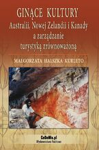 Okładka - Ginące kultury Australii, Nowej Zelandii i Kanady a zarządzanie turystyką zrównoważoną - Dr Małgorzata Halszka Kurleto