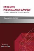 Okładka - Instrumenty interwencjonizmu lokalnego w stymulowaniu rozwoju gospodarczego. Rozdział 1. INFRASTRUKTURA GOSPODARCZA - POJĘCIE, ROZWÓJ, ZNACZENIE - Magdalena Kogut-Jaworska