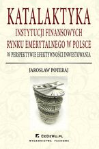 Okładka - Katalaktyka instytucji finansowych rynku emerytalnego w Polsce w perspektywie efektywności inwestowania - Jarosław Poteraj
