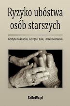 Okładka - Ryzyko ubóstwa osób starszych - Grażyna Bukowska, Grzegorz Kula, Leszek Morawski