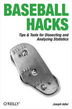 Baseball Hacks. Tips & Tools for Analyzing and Winning with Statistics
