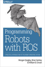 Okładka - Programming Robots with ROS. A Practical Introduction to the Robot Operating System - Morgan Quigley, Brian Gerkey, William D. Smart
