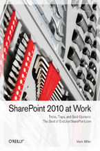 Okładka - SharePoint 2010 at Work. Tricks, Traps, and Bold Opinions - Mark Miller, Eric Alexander, Waldek Mastykarz